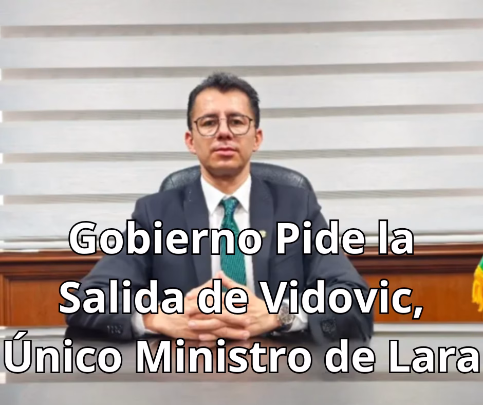 Gobierno pide la salida de Vidovic, único ministro de Lara, por tener una sentencia ejecutoriada
